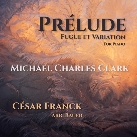 Franck: Transc. Bauer: Prélude, Fugue et Variation, Op. 18, CFF30B (transcr. H. Bauer) - Prèlude: Andantino