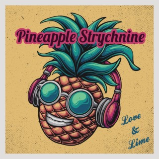 Pineapple Strychnine