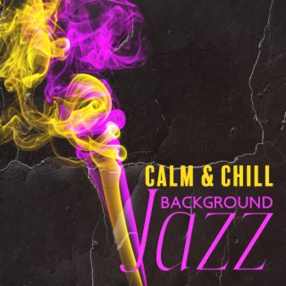 Calm & Chill Background Jazz: Music for Work, Study, Focus, Coding, Reading