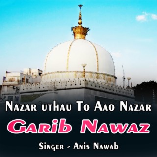 Nazar Uthau To Aao Nazar Garib Nawaz