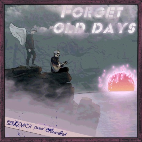 Forget old days ft. CloudAsh