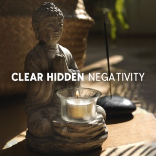 Clear Hidden Negativity: Remove Negative Blockages, Stop Thinking Negatively, Look Optimistically To The Future