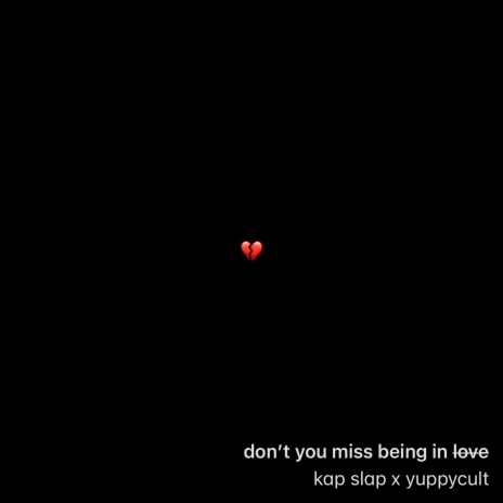 don't you miss being in love ft. Yuppycult | Boomplay Music