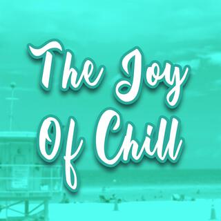 The Joy Of Chill