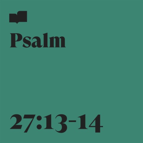 Psalm 27:13-14 ft. Aaron Strumpel & Joel Limpic