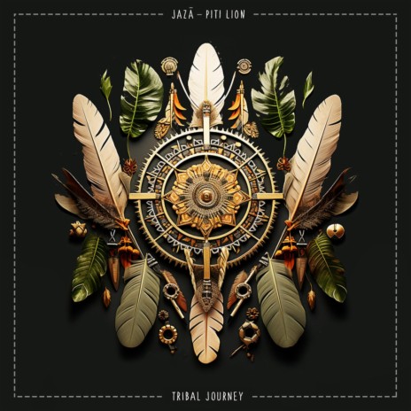 Tribal Journey ft. Piti Lion | Boomplay Music