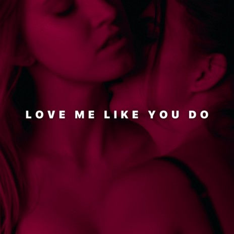 Love Me Like You Do | Boomplay Music