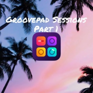 Groovepad Sessions, Pt. 1