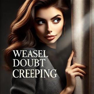 Weasel Doubt Creeping lyrics | Boomplay Music