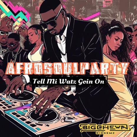 AFROSOULPARTY / TELL MI WATZ GOIN ON | Boomplay Music