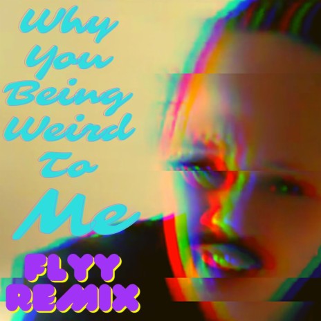 Why You Being Weird To Meee ? (FlyyRemix) | Boomplay Music