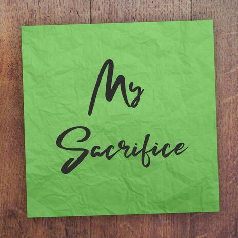 My Sacrifice | Boomplay Music