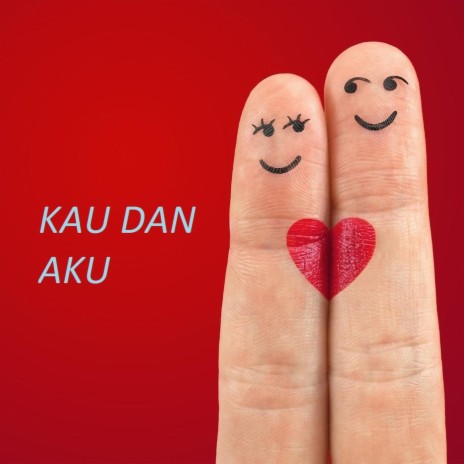 Kau Dan Aku | Boomplay Music