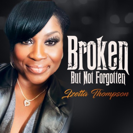 Broken But Not Forgotten | Boomplay Music