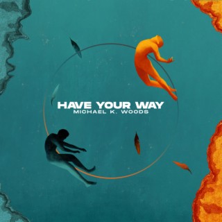 HAVE YOUR WAY