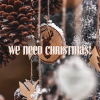We Need Christmas!