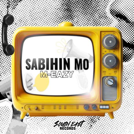 Sabihin mo ft. M-Eazy