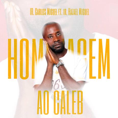 HOMENAGEM AO CALEB ft. IR. CARLOS MIGUEL & IR. HAZAEL MIGUEL | Boomplay Music