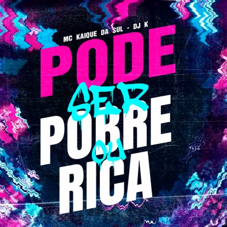 Pode Ser Pobre ou Rica ft. MC KAIQUE DA SUL | Boomplay Music