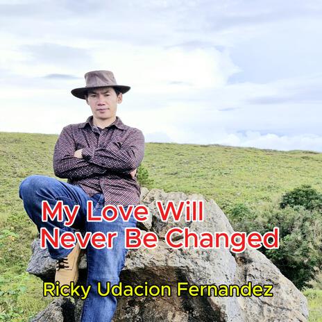 My Love Will Never Be Changed | Boomplay Music