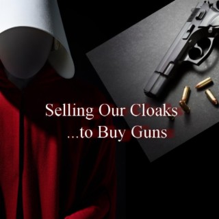 Selling Our Cloaks to Buy Guns