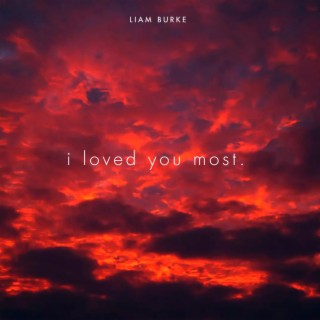 i loved you most. lyrics | Boomplay Music