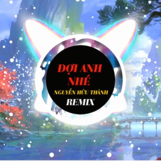 ĐỢI ANH NHÉ (REMIX)