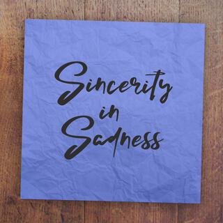 Sincerity in Sadness