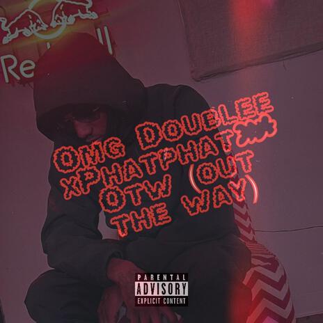 Omg doublee x Phatphat -otw (out the way) ft. Phatphat | Boomplay Music