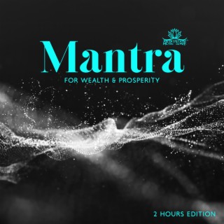 Mantra for Wealth & Prosperity: 2 Hours Edition & Attract Good Luck, Money, Success, Love and Health (Deep Meditation Music)