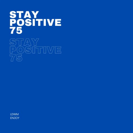 Stay Positive 75 | Boomplay Music