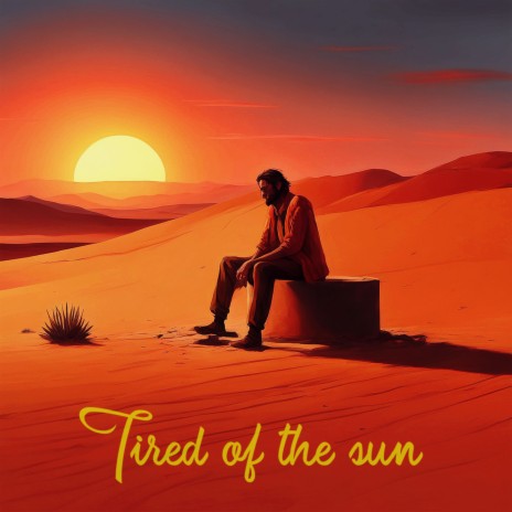 Tired of the sun | Boomplay Music