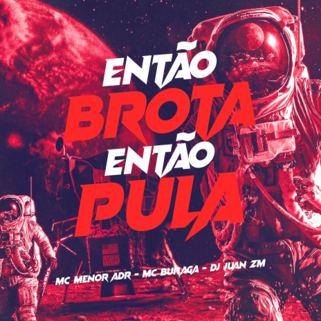 Então Brota, Então Pula ft. MC Buraga & MC Menor ADR | Boomplay Music