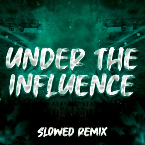 Under the Influence (Slowed Remix) | Boomplay Music