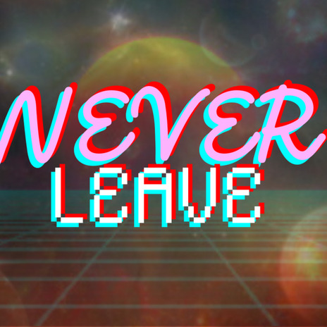 Never Leave | Boomplay Music