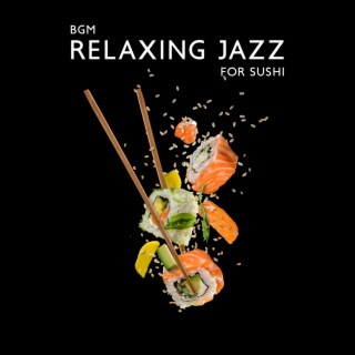 BGM Relaxing Jazz for Sushi: Dinner & Lunch Time, Restaurant and Lounge Bar Music