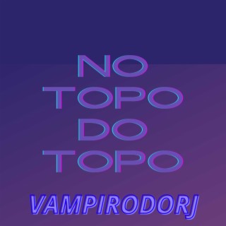 NO TOPO DO TOPO