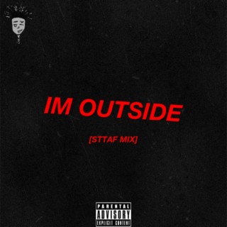 I'M OUTSiDE (STTAF MIX) ft. OMGChelly lyrics | Boomplay Music