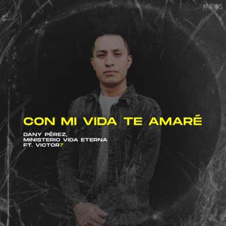 Con Mi Vida Te Amaré ft. Ministerio Vida Eterna & Victor7 | Boomplay Music