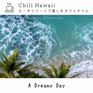 Chill Hawaii:ビーチリゾートで楽しむカフェタイム - A Dreamy Day