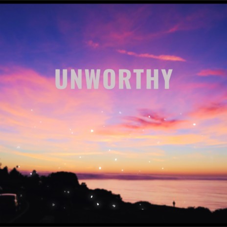 Unworthy | Boomplay Music