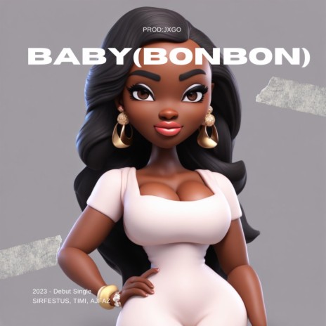 Baby (Bonbon) ft. Aj Faz & Timi | Boomplay Music