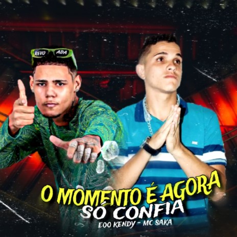 O Momento É Agora Só Confia ft. Mc saka | Boomplay Music