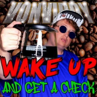 WAKE UP AND GET A CHECK