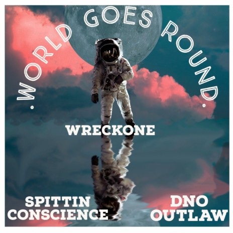 World Goes Around ft. SPITTIN CONSCIENCE & DNO OUTLAW
