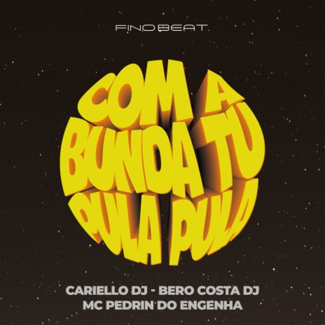 Com a Bunda Tu Pula Pula ft. Cariello Dj & Mc Pedrin do Engenha | Boomplay Music