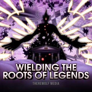 Wielding The Roots Of Legends