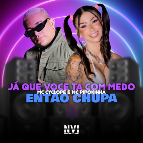 Ja Que Voce Ta Com Medo Então Chupa ft. MC Pipokinha & DJ Paulinho | Boomplay Music