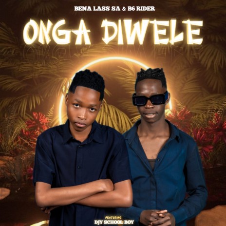 Onga'Diwele ft. B6 Rider & Djy School Boy | Boomplay Music