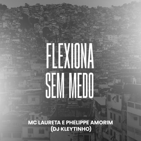 Flexiona Sem Medo ft. Phelippe Amorim & MC Laureta | Boomplay Music